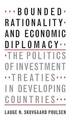 Bounded Rationality and Economic Diplomacy: The Politics of Investment Treaties in Developing Countries