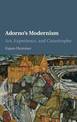 Adorno's Modernism: Art, Experience, and Catastrophe