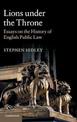 Lions under the Throne: Essays on the History of English Public Law