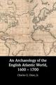 An Archaeology of the English Atlantic World, 1600 - 1700