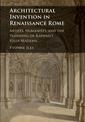 Architectural Invention in Renaissance Rome: Artists, Humanists, and the Planning of Raphael's Villa Madama