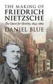 The Making of Friedrich Nietzsche: The Quest for Identity, 1844-1869