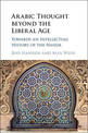 Arabic Thought beyond the Liberal Age: Towards an Intellectual History of the Nahda