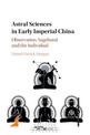 Astral Sciences in Early Imperial China: Observation, Sagehood and the Individual