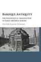 Baroque Antiquity: Archaeological Imagination in Early Modern Europe