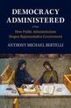 Democracy Administered: How Public Administration Shapes Representative Government