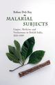 Malarial Subjects: Empire, Medicine and Nonhumans in British India, 1820-1909