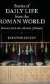 Stories of Daily Life from the Roman World: Extracts from the Ancient Colloquia