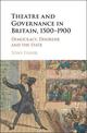 Theatre and Governance in Britain, 1500-1900: Democracy, Disorder and the State
