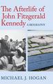 The Afterlife of John Fitzgerald Kennedy: A Biography