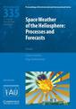 Space Weather of the Heliosphere (IAU S335): Processes and Forecasts