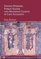 Private Worship, Public Values, and Religious Change in Late Antiquity