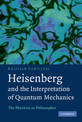 Heisenberg and the Interpretation of Quantum Mechanics: The Physicist as Philosopher