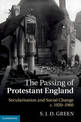 The Passing of Protestant England: Secularisation and Social Change, c.1920-1960