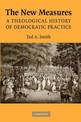 The New Measures: A Theological History of Democratic Practice