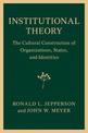 Institutional Theory: The Cultural Construction of Organizations, States, and Identities