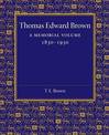 Thomas Edward Brown: A Memorial Volume 1830-1930