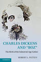 Charles Dickens and 'Boz': The Birth of the Industrial-Age Author