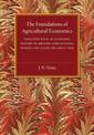 The Foundations of Agricultural Economics: Together with an Economic History of British Agriculture during and after the Great W