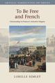 To Be Free and French: Citizenship in France's Atlantic Empire