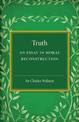 Truth: An Essay in Moral Reconstruction