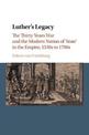Luther's Legacy: The Thirty Years War and the Modern Notion of 'State' in the Empire, 1530s to 1790s