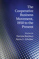 The Cooperative Business Movement, 1950 to the Present