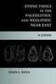 Stone Tools in the Paleolithic and Neolithic Near East: A Guide