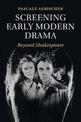 Screening Early Modern Drama: Beyond Shakespeare