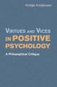 Virtues and Vices in Positive Psychology: A Philosophical Critique