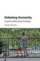 Debating Humanity: Towards a Philosophical Sociology