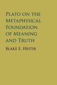 Plato on the Metaphysical Foundation of Meaning and Truth