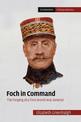 Foch in Command: The Forging of a First World War General