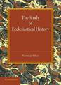 The Study of Ecclesiastical History: An Inaugural Lecture Given at Emmanuel College, Cambridge, 17 May 1945