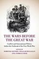 The Wars before the Great War: Conflict and International Politics before the Outbreak of the First World War