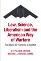 Law, Science, Liberalism and the American Way of Warfare: The Quest for Humanity in Conflict