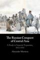 The Russian Conquest of Central Asia: A Study in Imperial Expansion, 1814-1914