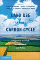 Land Use and the Carbon Cycle: Advances in Integrated Science, Management, and Policy