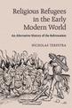 Religious Refugees in the Early Modern World: An Alternative History of the Reformation