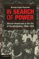 In Search of Power: African Americans in the Era of Decolonization, 1956-1974