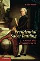 Presidential Saber Rattling: Causes and Consequences