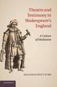 Theatre and Testimony in Shakespeare's England: A Culture of Mediation