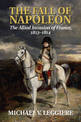 The Fall of Napoleon: Volume 1, The Allied Invasion of France, 1813-1814