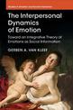 The Interpersonal Dynamics of Emotion: Toward an Integrative Theory of Emotions as Social Information