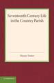 Seventeenth Century Life in the Country Parish: With Special Reference to Local Government