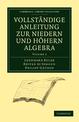 Vollstandige Anleitung zur Niedern und Hoehern Algebra