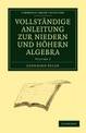 Vollstandige Anleitung zur Niedern und Hoehern Algebra