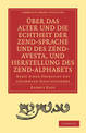 UEber das Alter und die Echtheit der Zendsprache und des Zend-Avesta, und Herstellung des Zend-alphabets: Nebst einer UEbersicht