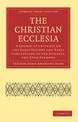 The Christian Ecclesia: A Course of Lectures on the Early History and Early Conceptions of the Ecclesia, and Four Sermons