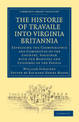 Historie of Travaile into Virginia Britannia; Expressing the Cosmographie and Comodities of the Country, Together with the Manne